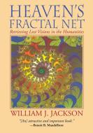 Heaven's Fractal Net: Retrieving Lost Visions in the Humanities di William J. Jackson edito da WIPF & STOCK PUBL