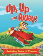 Up, Up and Away! (Coloring Book of Planes) di Jupiter Kids edito da Jupiter Kids
