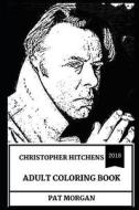 Christopher Hitchens Adult Coloring Book: The Greatest Intellectual and Religious Critic, Controversial Journalism Figur di Pat Morgan edito da LIGHTNING SOURCE INC