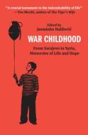 War Childhood: From Sarajevo to Syria, Memories of Life and Hope edito da NEW EUROPE BOOKS