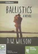Ballistics di D. W. Wilson edito da Bolinda Publishing