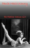 The Feather Dance Girl di Paula Marie Kenny edito da Grosvenor House Publishing Ltd