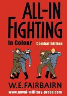 All-in Fighting In Colour - Combat Edition di Fairbairn W.E. Fairbairn edito da Naval & Military Press