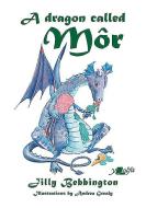 A Dragon Called Môr di Jilly Bebbington edito da Y LOLFA