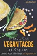 25 EASY-TO-COOK VEGAN TACOS FO di Gordon Rock edito da INDEPENDENTLY PUBLISHED