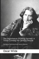 The Importance of Being Earnest: A Trivial Comedy for Serious People di Oscar Wilde edito da INDEPENDENTLY PUBLISHED