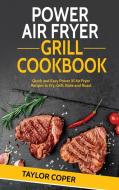 Power Air Fryer Grill Cookbook di Taylor Coper edito da Taylor Coper