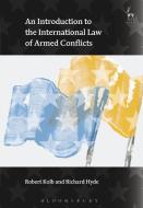 An Introduction to the International Law of Armed Conflicts di Robert Kolb, Richard Hyde edito da Bloomsbury Publishing PLC