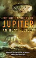 The Golden Moons Of Jupiter di Anthony Fucilla edito da Swirl