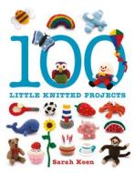 100 Little Knitted Projects di Sarah Keen edito da Guild of Master Craftsman Publications Ltd