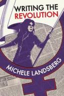 Writing The Revolution di Michele Landsberg edito da Second Story Press