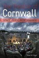 The Theatre Of Cornwall di Alan Kent edito da Redcliffe Press Ltd