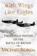 The Untold History Of The Battle Of Britain di Michael Korda edito da Jr Books Ltd