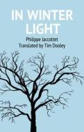In Winter Light di Philippe Jaccottet edito da Two Rivers Press