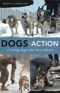 Dogs in Action: Working Dogs and Their Stories di Maria Alomajan edito da EXISLE PUB