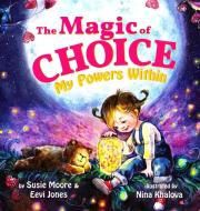 The Magic Of Choice: My Powers Within di SUSIE MOORE edito da Lightning Source Uk Ltd