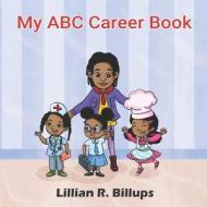 My ABC Career Book di Lillian R. Billups edito da 17708 PUB LLC