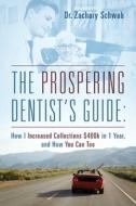 The Prospering Dentist's Guide di Schwab Dr. Zachary Schwab edito da Outskirts Press