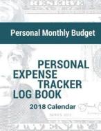 Personal Monthly Budget: Personal Expense Tracker Log Book 2018 Calendar 8.5x11 di Dorothy Osborne edito da Createspace Independent Publishing Platform