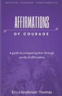 Affirmations Of Courage di Anderson Thomas ERICA Anderson Thomas edito da Independently Published