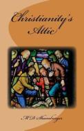 Christianity's Attic di M. D. Shamburger edito da Createspace Independent Publishing Platform