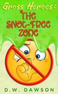 Gross Heroes: The Snot Free Zone: Gross Heroes: The Snot Free Zone di D. W. Dawson edito da Createspace Independent Publishing Platform