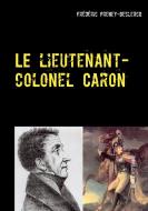 Le lieutenant-colonel Caron di Frédéric Preney-Declercq edito da Books on Demand