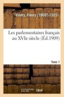 Les Parlementaires Fran ais Au Xvie Si cle. Tome 1 di Vindry-F edito da Hachette Livre - BNF