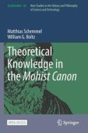 Theoretical Knowledge in the Mohist Canon di William G. Boltz, Matthias Schemmel edito da Springer International Publishing