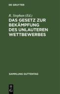 Das Gesetz zur Bekämpfung des unlauteren Wettbewerbes edito da De Gruyter