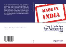 Trade & Productivity Growth: Exploring the Indian Manufacturing Sector di Esha Khanna edito da LAP Lambert Academic Publishing