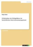 Fehlerkultur als Erfolgsfaktor im betrieblichen Innovationsmanagement di Darja Tokar edito da GRIN Verlag