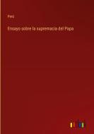 Ensayo sobre la supremacia del Papa di Perú edito da Outlook Verlag