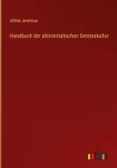 Handbuch der altorientalischen Geisteskultur di Alfred Jeremias edito da Outlook Verlag