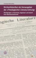 Kirchenhistoriker als Herausgeber der »Theologischen Literaturzeitung« di Christoph Markschies edito da Evangelische Verlagsansta