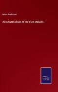The Constitutions of the Free-Masons di James Anderson edito da Salzwasser-Verlag