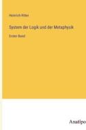 System der Logik und der Metaphysik di Heinrich Ritter edito da Anatiposi Verlag