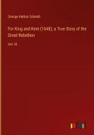 For King and Kent (1648); a True Story of the Great Rebellion di George Hatton Colomb edito da Outlook Verlag