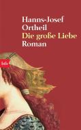 Die große Liebe di Hanns-Josef Ortheil edito da btb Taschenbuch