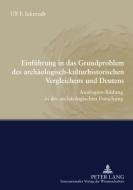 Einführung in das Grundproblem des archäologisch-kulturhistorischen Vergleichens di Ulf Ferdinand Ickerodt edito da Lang, Peter GmbH