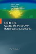 End-to-End Quality of Service Over Heterogeneous Networks di Torsten Braun, Michel Diaz, José Enríquez Gabeiras, Thomas Staub edito da Springer Berlin Heidelberg