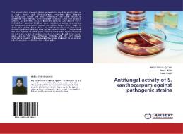 Antifungal activity of S. xanthocarpum against pathogenic strains di Hafiza Misbah Qadeer, Arusa Aftab, Sana Khalid edito da LAP Lambert Academic Publishing