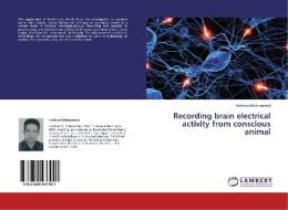 Recording brain electrical activity from conscious animal di Haitham Mohammed edito da LAP Lambert Academic Publishing