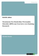 Treatments For Borderline Personality Disorder (bpd). An Overview Over Existing Research di Danielle Labeau edito da Grin Publishing