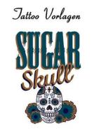 Tattoo Vorlagen - Sugar Skulls - Totenkopfe di Daniel Boger edito da Books On Demand