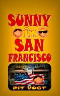 Sunny in San Francisco di Pit Vogt edito da Books on Demand