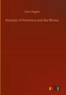 Itinerary of Provence and the Rhone di John Hughes edito da Outlook Verlag