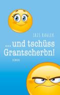 und tschüss, Grantscherbn! di Iris Rahlek edito da Books on Demand