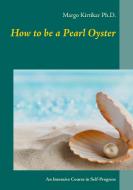How to be a Pearl Oyster di Margo Kirtikar Ph. D. edito da Books on Demand