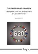 From Washington to St. Petersburg: Development of the G20 as a New Centre of Global Governance di Marek Rewizorski edito da Logos Verlag Berlin